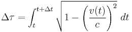 \Delta \tau = \int_t^{t%2B\Delta t} \sqrt{ 1 - \left(\frac{v(t)}{c}\right)^2 } \ dt \ 