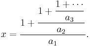 x = \frac{\displaystyle 1%2B\frac{\displaystyle 1%2B\frac{\displaystyle 1%2B\cdots}{\displaystyle a_3}}{\displaystyle a_2}}{\displaystyle a_1}.