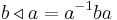  b \triangleleft a = a^{-1} b a