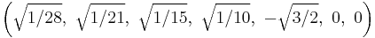 \left(\sqrt{1/28},\ \sqrt{1/21},\ \sqrt{1/15},\ \sqrt{1/10},\ -\sqrt{3/2},\ 0,\ 0\right)