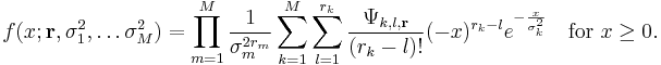 
f(x; \mathbf{r}, \sigma^2_1, \dots \sigma^2_M) = \prod_{m=1}^M \frac{1}{\sigma^{2r_m}_m} \sum_{k=1}^M \sum_{l=1}^{r_k} \frac{\Psi_{k,l,\mathbf{r}}}{(r_k-l)!} (-x)^{r_k-l} e^{-\frac{x}{\sigma^2_k}} \quad\mbox{for }x\geq0.
