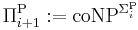 \Pi_{i%2B1}^{\rm P}�:= \mbox{coNP}^{\Sigma_i^{\rm P}}