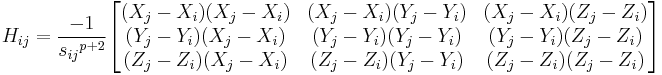 H_{ij} = {- 1 \over {s_{ij}}^{p%2B2}} \begin{bmatrix}  {(X_j - X_i)(X_j - X_i)} & {(X_j - X_i)(Y_j - Y_i)} & {(X_j - X_i)(Z_j - Z_i)}\\{(Y_j - Y_i)(X_j - X_i)} & {(Y_j - Y_i)(Y_j - Y_i)} & {(Y_j - Y_i)(Z_j - Z_i)}\\{(Z_j - Z_i)(X_j - X_i)} & {(Z_j - Z_i)(Y_j - Y_i)} & {(Z_j - Z_i)(Z_j - Z_i)} \end{bmatrix}