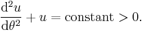 \frac{\mathrm{d}^{2}u}{\mathrm{d}\theta ^{2}}%2Bu=\text{constant}>0.