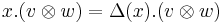 x.(v \otimes w) = \Delta(x).(v \otimes w)