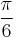 \frac{\pi}{6}