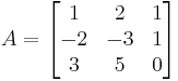 A=\begin{bmatrix}1&2&1\\-2&-3&1\\3&5&0\end{bmatrix}