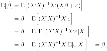 \begin{align}\operatorname{E}[\,\hat\beta] &= \operatorname{E}\Big[(X'X)^{-1}X'(X\beta%2B\varepsilon)\Big] \\
&= \beta %2B \operatorname{E}\Big[(X'X)^{-1}X'\varepsilon\Big] \\
&= \beta %2B \operatorname{E}\Big[\operatorname{E}\Big[(X'X)^{-1}X'\varepsilon|X \Big]\Big] \\
&= \beta %2B \operatorname{E}\Big[(X'X)^{-1}X'\operatorname{E}[\varepsilon|X]\Big]
&= \beta,\\
\end{align}