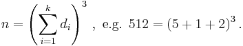 n=\left(\sum_{i=1}^{k}{d_i}\right)^3\, ,\text{ e.g. } 512 = (5%2B1%2B2)^3 \, .