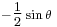  \scriptstyle  - \tfrac {1}{2} \sin \theta 