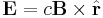 \mathbf{E} = c \mathbf{B} \times \hat{\mathbf{r}}