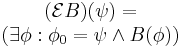 \begin{matrix}(\mathcal{E}B)(\psi)= \\ (\exists \phi:\phi_0=\psi\land B(\phi))\end{matrix}