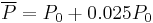  \overline P = P_0%2B0.025 P_0  