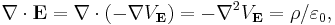 \mathbf{\nabla} \cdot \mathbf{E} = \mathbf{\nabla} \cdot \left (- \mathbf{\nabla} V_\mathbf{E} \right ) = -\nabla^2 V_\mathbf{E} = \rho / \varepsilon_0, \, 