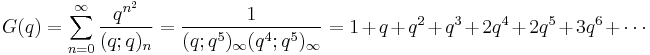 G(q) = \sum_{n=0}^\infty \frac {q^{n^2}} {(q;q)_n} = 
\frac {1}{(q;q^5)_\infty (q^4; q^5)_\infty}
	=1%2B q %2Bq^2 %2Bq^3 %2B2q^4%2B2q^5 %2B3q^6%2B\cdots \,
