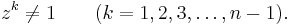 z^k \ne 1 \qquad (k = 1, 2, 3, \dots, n-1  ). \,