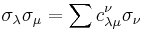 \sigma_\lambda \sigma_\mu =\sum c_{\lambda\mu}^\nu \sigma_\nu