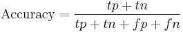 \text{Accuracy}=\frac{tp%2Btn}{tp%2Btn%2Bfp%2Bfn} \, 