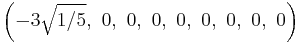 \left(-3\sqrt{1/5},\ 0,\ 0,\ 0,\ 0,\ 0,\ 0,\ 0,\ 0\right)