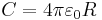 C=4\pi\varepsilon_0R \,