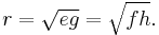 \displaystyle r=\sqrt{eg}=\sqrt{fh}. 