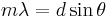 m \lambda = d \sin \theta