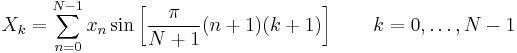 X_k = \sum_{n=0}^{N-1} x_n \sin \left[\frac{\pi}{N%2B1} (n%2B1) (k%2B1) \right] \quad \quad k = 0, \dots, N-1