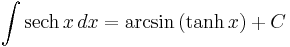 \int \operatorname{sech}\,x \, dx = \arcsin\,(\tanh x) %2B C