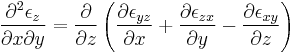 \frac{\partial^2 \epsilon_z}{\partial x \partial y} = \frac{\partial}{\partial z} \left ( \frac{\partial \epsilon_{yz}}{\partial x} %2B \frac{\partial \epsilon_{zx}}{\partial y} - \frac{\partial \epsilon_{xy}}{\partial z}\right)\,\!