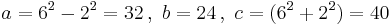  a= 6^2-2^2 =32   \,,\  b = 24  \,,\ c = (6^2 %2B 2^2)=40