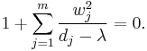 1 %2B \sum_{j=1}^{m} \frac{w_{j}^{2}}{d_{j} - \lambda} = 0.