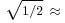 \scriptstyle \sqrt{1/2} \ \approx \ 