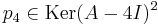 p_4 \in \operatorname{Ker}(A-4 I)^2