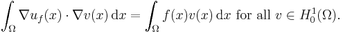 \int_{\Omega} \nabla u_{f}(x) \cdot \nabla v(x) \, \mathrm{d} x = \int_{\Omega} f(x) v(x) \, \mathrm{d} x \mbox{ for all } v \in H_{0}^{1} (\Omega).