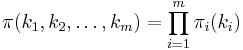 \pi (k_1,k_2,\ldots,k_m) = \prod_{i=1}^{m} \pi_i(k_i)