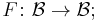 F\colon \mathcal{B} \to \mathcal{B}; \, 