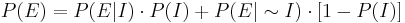  P(E) = P(E|I) \cdot P(I) %2B P(E|\sim I) \cdot [1 - P(I)] 