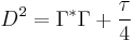 D^{2}=\Gamma^{*}\Gamma%2B\frac{\tau}{4}