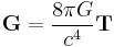  \bold{G}=\frac{8\pi G}{c^4}\bold{T} \,\!