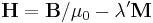 \mathbf{H} = \mathbf{B} / \mu_0 - \lambda^\prime \mathbf{M}