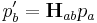 p^\prime_b = \mathbf{H}_{ab}p_a \, 