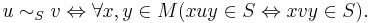 u \sim_S v \Leftrightarrow \forall x, y\in M (xuy \in S \Leftrightarrow xvy \in S).