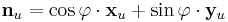 \mathbf{n}_{u}=\cos\varphi\cdot{\mathbf{x}}_{u}%2B\sin\varphi\cdot{\mathbf{y}}_{u}