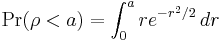 \Pr(\rho<a)=\int_0^a re^{-r^2/2}\,dr 