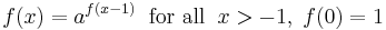  f(x)=a^{f(x-1)} \; \; \mbox{for all} \; \; x>-1, \; f(0)=1