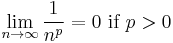 \lim_{n\to\infty} \frac{1}{n^p} = 0 \hbox{ if } p > 0