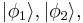 |\phi_1\rang, |\phi_2\rang, 