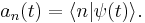  a_n(t) = \langle n | \psi(t) \rangle. 