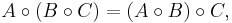 A \circ (B \circ C) = (A \circ B) \circ C,