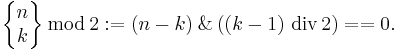 
\begin{Bmatrix}n\\k\end{Bmatrix}\,\bmod\,2�:= \left(n-k\right)\!\!\And\!\!\left( \left(k-1\right)\,\mathrm{div}\,2 \right) == 0.
